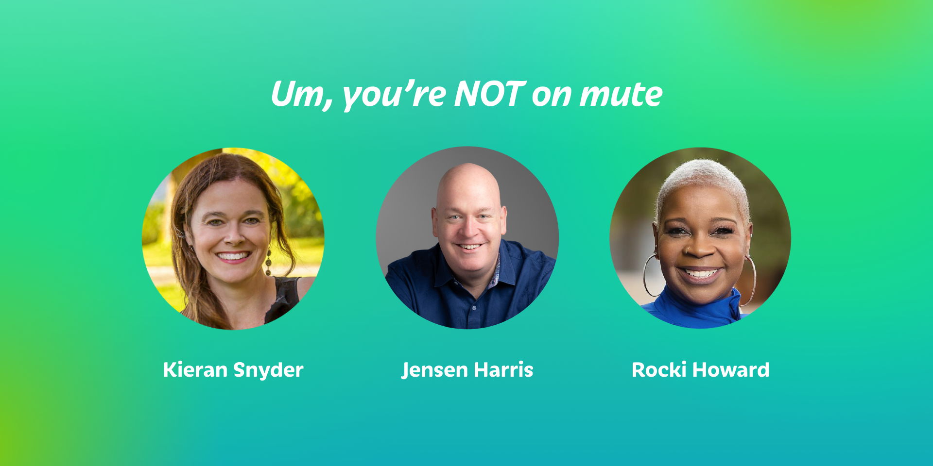 Um, you’re NOT on mute